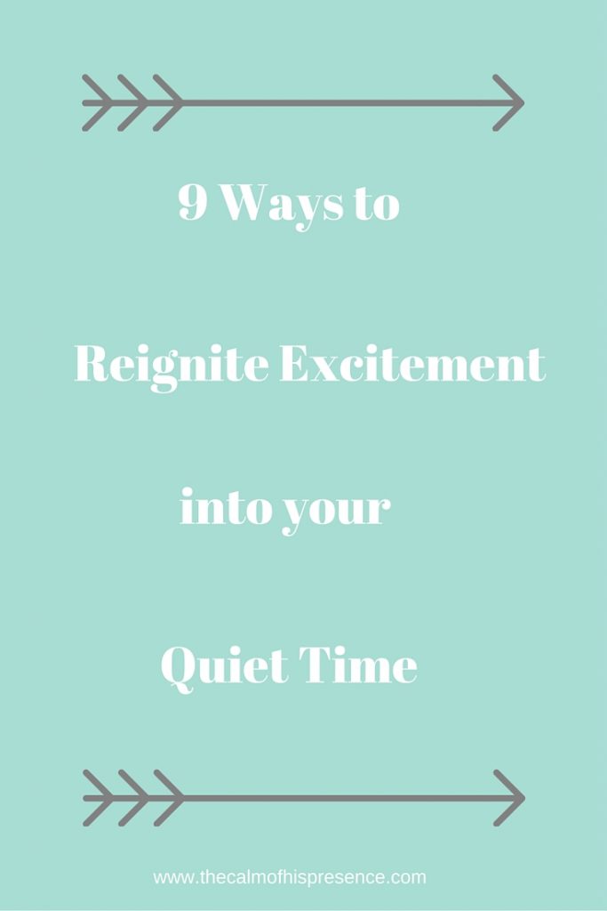 9 Ways to Reignite Excitement into your Quiet Time